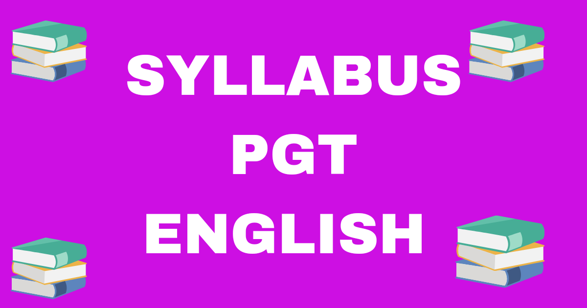 SYLLABUS PGT ENGLISH / PATTHYKRAM PRAVAKTA ANGREJI/POST GRADUATE TEACHER ENGLISH SYLLABUS